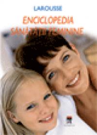 Enciclopedia Sanatatii feminine - Larousse