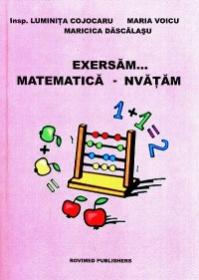 Exersam... matematica-nvatam - Maria Voicu, Maricica Dascalasu, Luminita Cojocaru