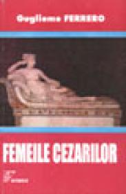 Femeile cezarilor - Gugliemo Ferrero