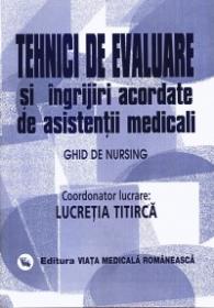Ghid de nursing Vol. II Tehnici de evaluare si ingrijiri acordate de asistentii medicali - Lucretia Titirca