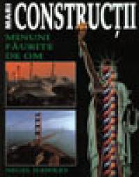 Mari constructii - minuni faurite de om - Nigel Hawkes