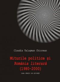 Miturile politice si "Romania literara"(1980-2000) - Claudia Talasman Chiorean