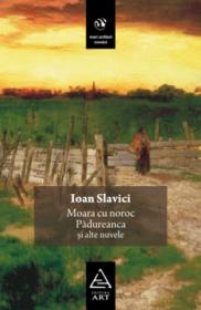 Moara cu noroc, Padureanca si alte nuvele - Ioan Slavici