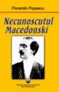 Necunoscutul Macedonski - Florentin Popescu