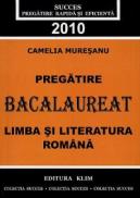 Pregatire Bacalaureat 2010 Limba si Literatur a romana - Camelia Muresan