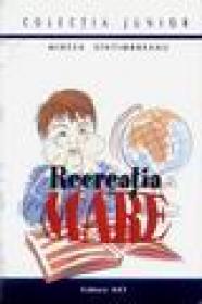 Recreatia mare - Mircea Santimbreanu