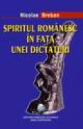 Spiritul romanesc in fata unei dictaturi - Nicolae Breban