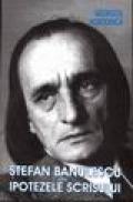 Stefan Banulescu sau Ipotezele scrisului - Georgeta Horodinca