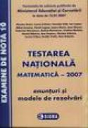 Testare nationala matematica - 2007. Enunturi si modele de rezolvari - N. Baciu, I. Craciun, C. Culic, I. Lupea, M. Ionescu, V. Lupsor, L. Marin, I. Mocan