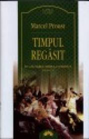 Timpul regasit - In cautarea timpului pierdut vol. VI - Marcel Proust
