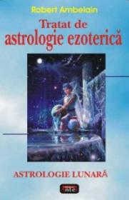 Tratat de astrologie ezoterica - astrologie lunara - Robert Ambelain