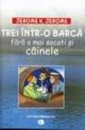 Trei intr-o barca fara a mai socoti si cainele - Jerome K. Jerome