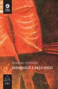 Zadarnica e arta fugii - Dumitru Tepeneag