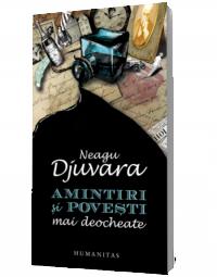 Amintiri si povesti mai deocheate - Djuvara Neagu