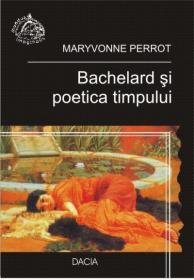 Bachelard si Poetica Timpului - Maryvonne Perrot