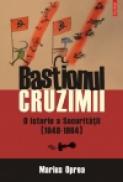 Bastionul cruzimii. O istorie a Securitatii (1948-1964) - Marius Oprea