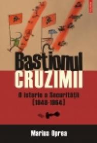 Bastionul cruzimii. O istorie a Securitatii (1948-1964) - Marius Oprea