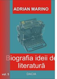 Biografia Ideii De Literatura Vol V - Adrian Marino