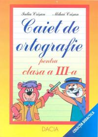 Caiet De Ortografie Pentru Clasa A Iii-a - Iulia Crisan , Mihai Crisan