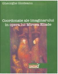 Coordonate Ale Imaginarului In Opera Lui Mircea Eliade - Gheorghe Glodeanu