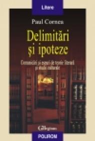 Delimitari si ipoteze. Comunicari si eseuri de teorie literara si studii culturale - Paul Cornea