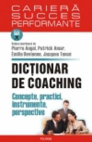 Dictionar de coaching. Concepte, practici, instrumente, perspective - Pierre Angel (coord. ), Patrick Amar (coord. ), Emilie Devienne (coord. ), Jacques Tence (coord. )