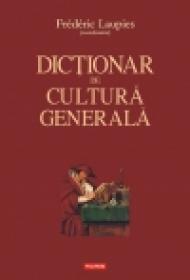 Dictionar de cultura generala - Frederic Laupies (coord. )