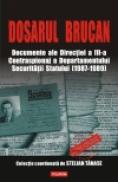 Dosarul Brucan. Documente ale Directiei a III-a Contraspionaj a Departamentului Securitatii Statului (1987-1989) - Radu Ioanid (coord. )