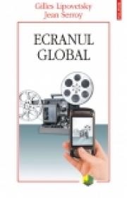 Ecranul global - Gilles Lipovetsky, Jean Serroy