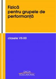 Fizica Pentru Grupele De Performanta Clasele Vii-xii - 