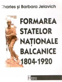 Formarea Statelor Nationale Balcanice 1804-1920 - Charles si Barbara Jelavich