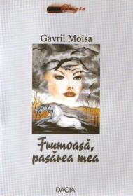 Frumoasa, Pasarea Mea - Gavril Moisa