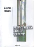 Frumusetea Lumii Vazute - Calinic Argatu