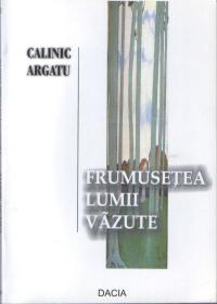 Frumusetea Lumii Vazute - Calinic Argatu