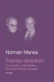 Inaintea despartirii. Convorbire cu Saul Bellow ? Un proiect Words&Images - Norman Manea