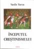 Inceputul Crestinismului - Vasile Turcu