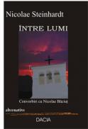 Intre Lumi. Convorbiri Cu Nicolae Baciut - Nicolae Steinhardt