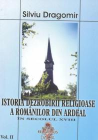 Istoria Dezrobirii Religioase A Romanilor Din Ardeal Vol Ii - Silviu Dragomir