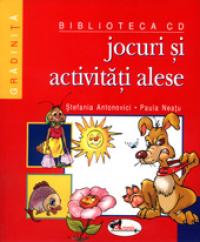 Jocuri si activitati alese - Stefania Antonovici, Paula Neatu