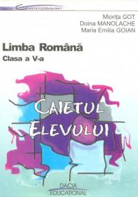 Limba Romana Clasa A V-a Caietul Elevului - Miorita Got, Doina Manolache, Maria Emilia Goian