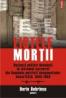 Listele mortii. Detinuti politici decedati in sistemul carceral din Romania potrivit documentelor Securitatii, 1945-1958 - Dorin Dobrincu
