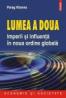 Lumea a doua. Imperii si influenta in noua ordine globala - Parag Khanna