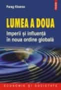 Lumea a doua. Imperii si influenta in noua ordine globala - Parag Khanna