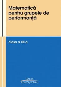 Matematica Pentru Grupele De Performanta, Cls A Xii-a - Pop Vasile, Diaconu Ilie