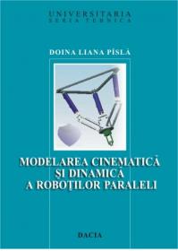 Modelarea Cinematica si Dinamica A Robotilor Paraleli - Doina Liana Pisla