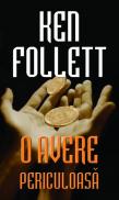 O avere periculoasa - Ken Follett