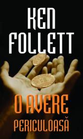 O avere periculoasa - Ken Follett