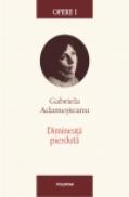 Opere I. Dimineata pierduta - Gabriela Adamesteanu