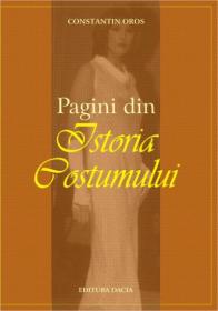 Pagini Din Istoria Costumului - Constantin Oros