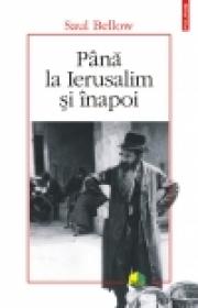 Pana la Ierusalim si inapoi - Saul Bellow